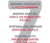 Cristina Iotti "Prendi una matita tutta colorata"- Amanda Chiarucci  "Il filo di Arianna"- Marika Santoni  "Non è un mondo per piccoli" - Stefania Malferrari  "Appesi ad un filo" 